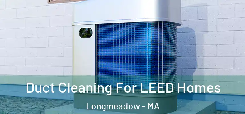  Duct Cleaning For LEED Homes Longmeadow - MA