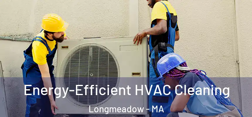  Energy-Efficient HVAC Cleaning Longmeadow - MA