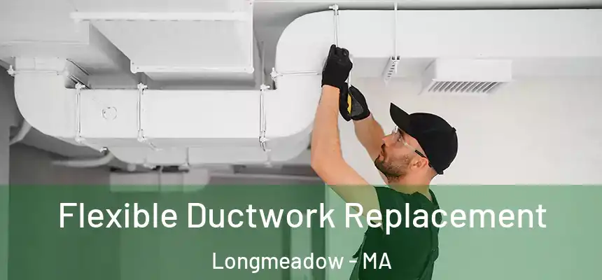 Flexible Ductwork Replacement Longmeadow - MA