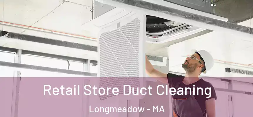 Retail Store Duct Cleaning Longmeadow - MA